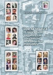 Okładka książki Dom na Krakusa. Historia pewnej kamienicy i jej mieszkańców na krakowskim Podgórzu Krystyna Pawłowska
