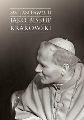 Okładka książki Św. Jan Paweł II jako biskup krakowski. Wybrane zagadnienia Jacek Urban