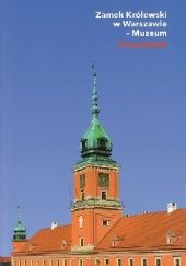 Okładka książki Zamek Królewski w Warszawie - Muzeum. Przewodnik Przemysław Mrozowski, Andrzej Rottermund