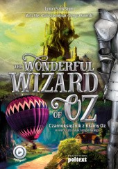 Okładka książki The Wonderful Wizard of Oz w wersji do nauki angielskiego Lyman Frank Baum, Marta Fihel, Dariusz Jemielniak, Grzegorz Komerski