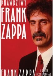 Okładka książki Prawdziwy Frank Zappa Frank Zappa