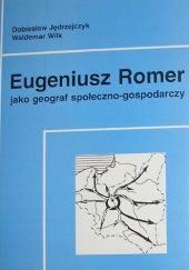 Okładka książki Eugeniusz Romer jako geograf społeczno-gospodarczy Jędrzejczyk Dobiesław, Waldemar Wilk