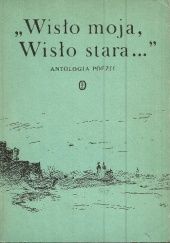 Okładka książki "Wisło moja, Wisło stara...". Antologia poezji praca zbiorowa