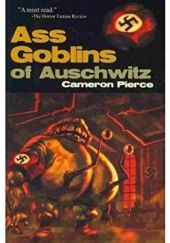 Okładka książki Ass Goblins of Auschwitz Cameron Pierce