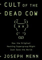 Okładka książki Cult of the Dead Cow: How the Original Hacking Supergroup Might Just Save the World Joseph Menn