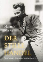 Okładka książki Der stille Handel: Alfred Roßner - Lebensretter im Schatten der SS Hannah Miska Hannah Miska