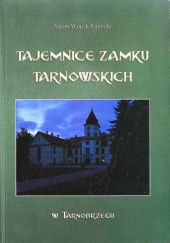 Okładka książki Tajemnice zamku Tarnowskich w Tarnobrzegu Adam Wójcik-Łużycki