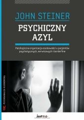 Okładka książki Psychiczny azyl. Patologiczna organizacja osobowości u pacjentów psychotycznych, nerwicowych i borderline John Steiner