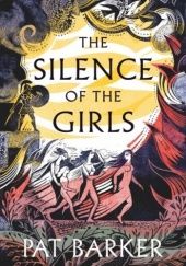 Okładka książki The Silence of the Girls Pat Barker