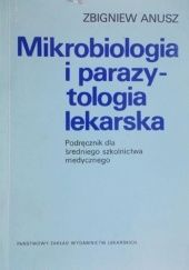 Okładka książki Mikrobiologia i parazytologia lekarska. Podręcznik dla średniego szkolnictwa medycznego Zbigniew Anusz