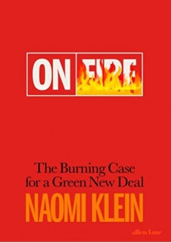 Okładka książki On Fire: The Burning Case for a Green New Dea Naomi Klein