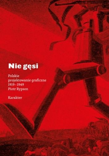 Nie gęsi. Polskie projektowanie graficzne 1919–1949