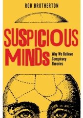 Okładka książki Suspicious Minds: Why We Believe Conspiracy Theories Rob Brotherton