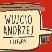Okładka książki Wujcio Andrzej i LITeRY Łukasz Mazur, Piotr Nowacki, Bartosz Sztybor