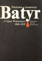 Okładka książki Batyr. O Janie Witkiewiczu 1808-1839 Władysław Jewsiewicki