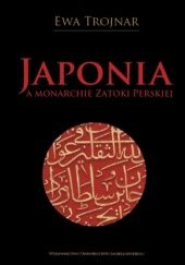 Okładka książki Japonia a monarchie Zatoki Perskiej Ewa Trojnar