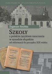 Okładka książki Szkoły z polskim językiem nauczania w synodzie słupskim Zygmunt Szultka