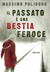 Okładka książki Il passato è una bestia feroce Massimo Polidoro