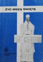 Okładka książki Żyć Mszą Świętą Mieczysław Nowak