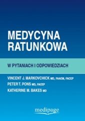 Okładka książki Medycyna ratunkowa w pytaniach i odpowiedziach Katherine A. Bakes, Vincent J. Markovchick, Peter T. Pons
