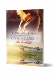 Okładka książki Obóz jeździecki dla dorosłych Elżbieta Pragłowska