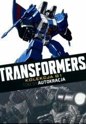 Okładka książki Transformers #34: Autokracja John Barber, Flint Dille, Chris Metzen, Chee Yang Ong, Livio Ramondelli