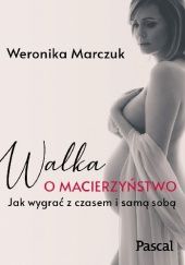 Okładka książki Walka o macierzyństwo Weronika Marczuk