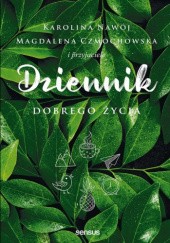 Okładka książki Dziennik dobrego życia Magdalena Czmochowska, Karolina Nawój