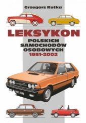 Okładka książki Leksykon polskich samochodów osobowych 1951–2002 Grzegorz Rutka