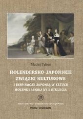 Okładka książki Holendersko-japońskie związki kulturowe i inspiracje Japonią w sztuce holenderskiej XVII stulecia Maciej Tybus