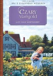 Okładka książki Czary Marigold Lucy Maud Montgomery