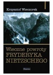 Okładka książki Wieczne powroty Fryderyka Nietzschego Krzysztof Wieczorek