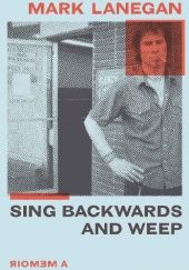 Okładka książki Sing Backwards and Weep Mark Lanegan