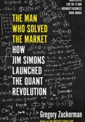 Okładka książki Man Who Solved the Market: How Jim Simons Launched the Quant Revolution Gregory Zuckerman