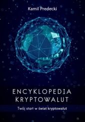 Okładka książki Encyklopedia Kryptowalut - Twój start w świat kryptowalut Kamil Predecki