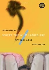 Okładka książki Where The Wild Ladies Are Aoko Matsuda