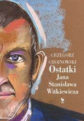 Okładka książki Ostatki Jana Stanisława Witkiewicza Grzegorz Chojnowski