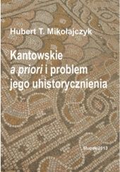 Okładka książki Kantowskie a priori i problem jego uhistorycznienia Hubert Mikołajczyk