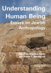 Okładka książki Understanding Human Being. Esseys on Jewish Anthropology Hubert Mikołajczyk, Zbigniew Sarelo
