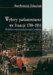 Okładka książki Wybory Parlamentarne we Francji 1789-1914 Bartłomiej Zdaniuk