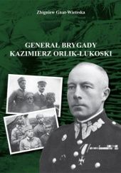 Okładka książki Generał Brygady Kazimierz Orlik-Łukowski Zbigniew Gniat-Wieteska