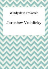 Okładka książki Jarosław Vrchlicky Właysław Prokesch