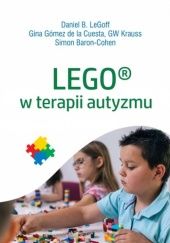 Okładka książki LEGO® w terapii autyzmu Daniel B. LeGoff, Simon Baron-Cohen, Gina Gómez de la Cuesta, G.W. Krauss
