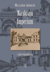 Okładka książki Na skraju Imperium i inne wspomnienia Mieczysław Jałowiecki