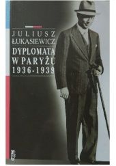 Okładka książki Dyplomata w Paryżu 1936–1939 Juliusz Łukasiewicz