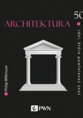 Okładka książki Architektura. 50 idei, które powinieneś znać Philip Wilkinson