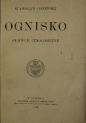 Okładka książki Ognisko. Studyum etnologiczne Stanisław Ciszewski