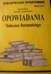 Okładka książki Opowiadania Tadeusza Borowskiego Urszula Lementowicz
