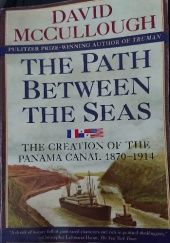 Okładka książki The Path Between the Seas: The Creation of the Panama Canal, 1870-1914 David Mccullough