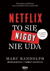 Okładka książki Netflix. To się nigdy nie uda Marc Randolph